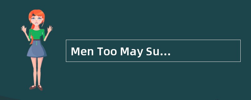 Men Too May Sufferfrom Domestic Violence<o:p></o:p></p><p class="MsoNormal Men Too May Sufferfrom Domestic Violence<o:p></o:p></p><p class="MsoNormal