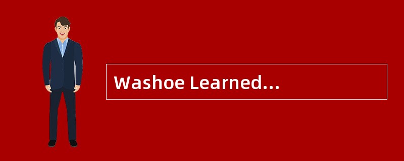 Washoe LearnedAmerican Sign Language<o:p></o:p></p><p class="MsoNormal &qu Washoe LearnedAmerican Sign Language<o:p></o:p></p><p class="MsoNormal &qu