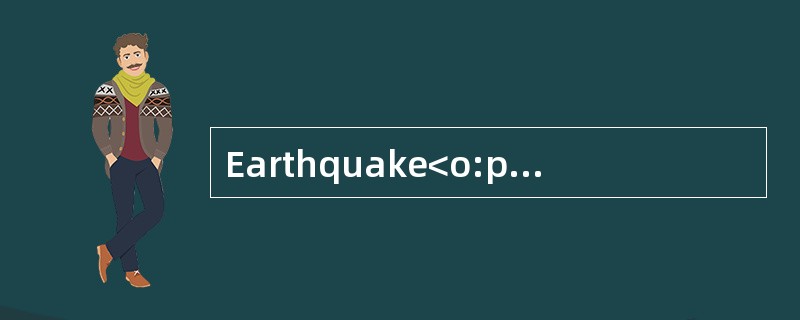 Earthquake<o:p></o:p></p><p class="MsoNormal ">How does anearthqua