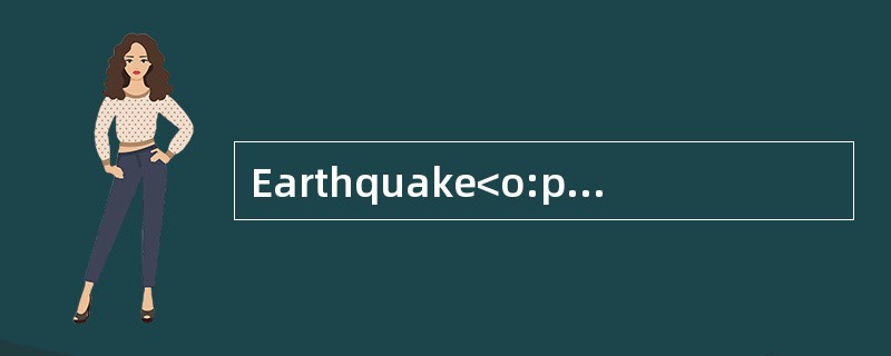 Earthquake<o:p></o:p></p><p class="MsoNormal ">How does anearthqua