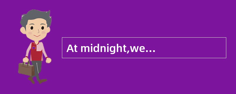 At midnight,wewere [aroused] by a knock at the door.