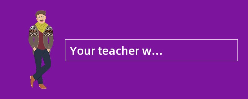 Your teacher willtake your illness into [account] when marking your exams.