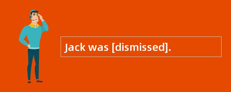 Jack was [dismissed].
