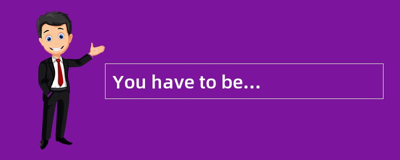 You have to bepatient if you want to [sustain] your position.