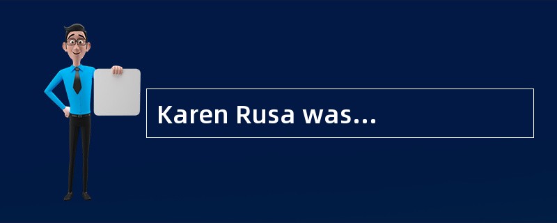 Karen Rusa was a30-year-old woman and the mother of four children. For the past several monthsKaren