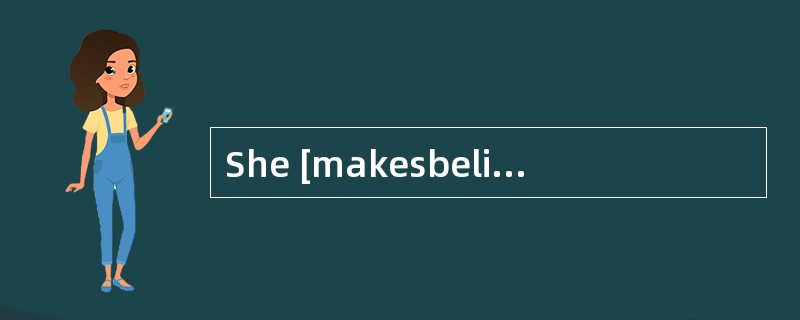 She [makesbelieve ]to be a princess.