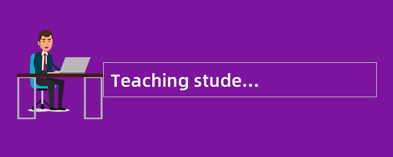 Teaching studentsof threshold level is hard work but the effort is very [worthwhile]．