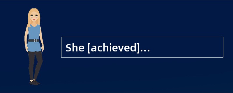 She [achieved]success with diligence.