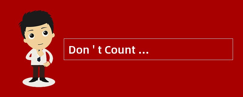 Don ' t Count onDung<o:p></o:p></p><p class="MsoNormal ">&quo