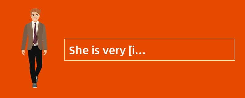 She is very [ingenious]when it comes to finding excuses.