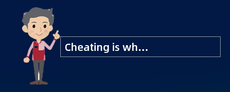Cheating is when aperson misleads,deceives,or acts dishonestly on purpose.For kids,cheating mayhappe