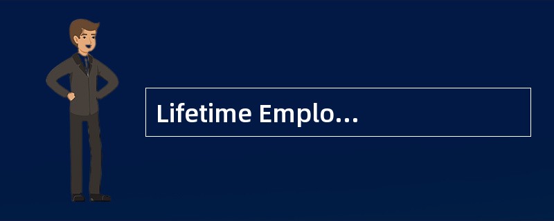Lifetime Employmentin Japanese Companies<o:p></o:p></p><p class="MsoNormal