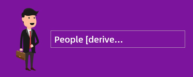 People [derive]much pleasure from reading.