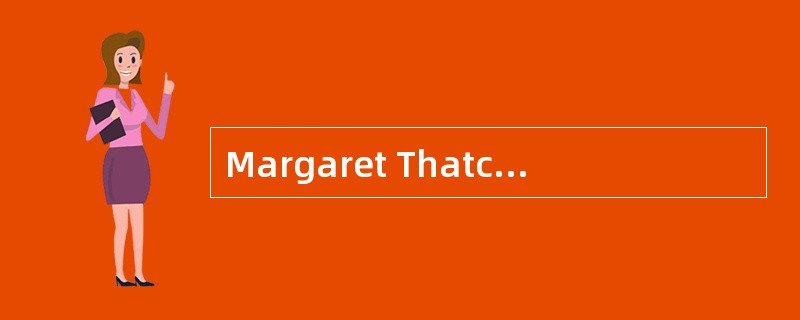 Margaret Thatchergave a [moving] speech.