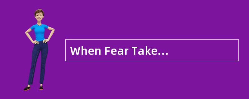 When Fear TakesControl of the Mind<o:p></o:p></p><p class="MsoNormal "