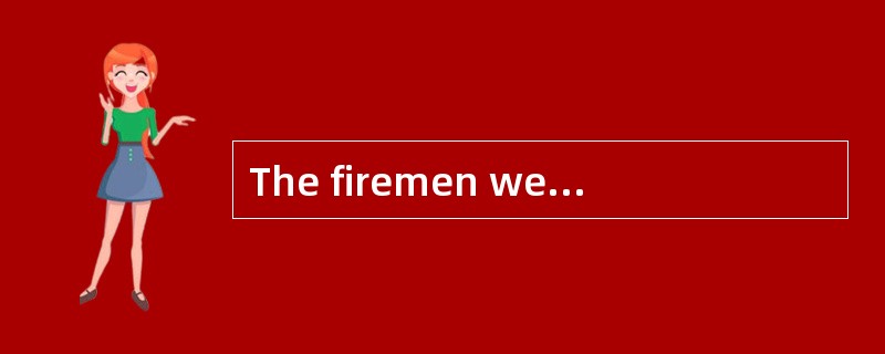 The firemen wereunable to control the [blaze].