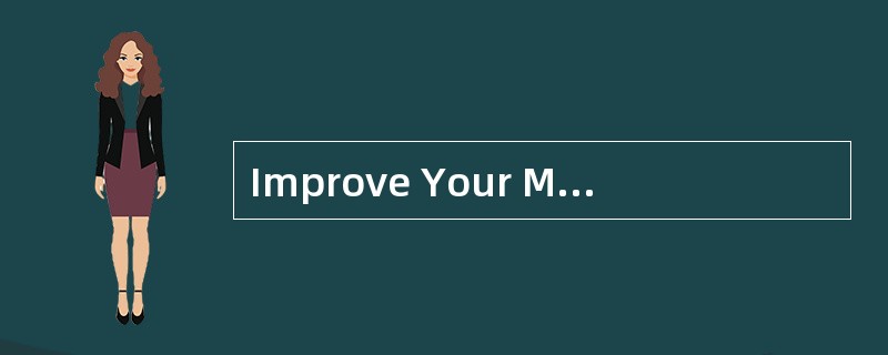 Improve Your Memory<o:p></o:p></p><p class="MsoNormal ">To many pe