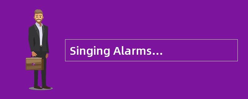 Singing Alarms Could Save the Blind.<br />If you cannot see,you may not be able to find your w