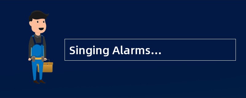 Singing Alarms Could Save the Blind.<br />If you cannot see,you may not be able to find your w