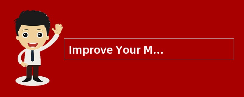 Improve Your Memory<o:p></o:p></p><p class="MsoNormal ">To many pe