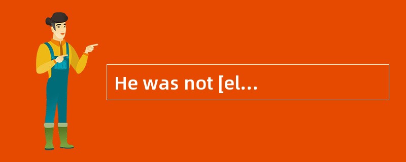 He was not [eligible]for the examination because he was over age.