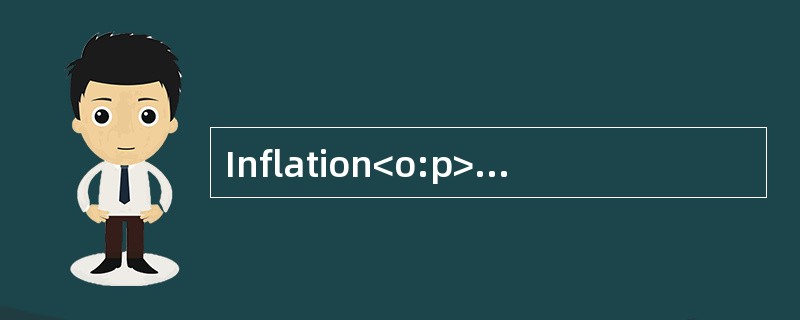 Inflation<o:p></o:p></p><p class="MsoNormal ">Business andgovernme