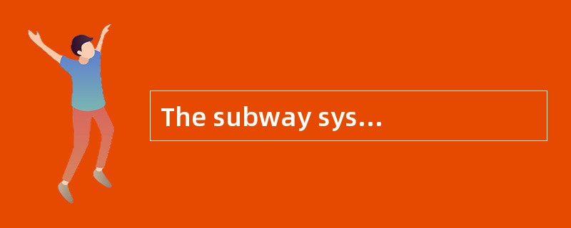 The subway systemis no longer [operative].