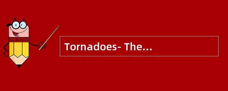 Tornadoes- The Powerof the Nature<o:p></o:p></p><p class="MsoNormal "