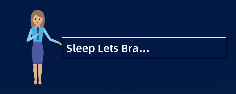 Sleep Lets BrainFile Memories<o:p></o:p></p><p class="MsoNormal ">