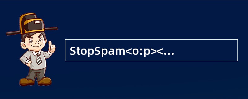 StopSpam<o:p></o:p></p><p class="MsoNormal ">When I first got ane-