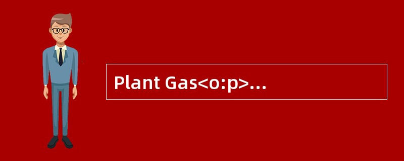 Plant Gas<o:p></o:p></p><p class="MsoNormal ">Scientists have been