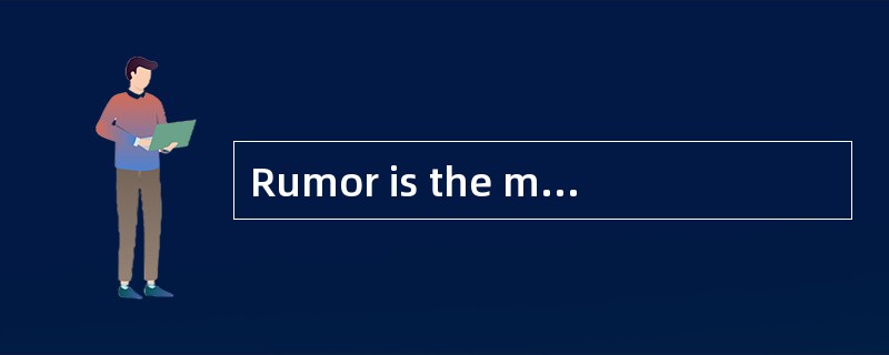 Rumor is the most <u>　1　</u>way of spreading stories—by passing them on from mouth <u