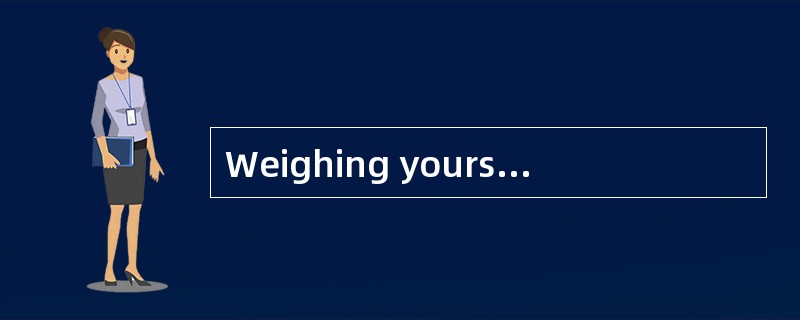 Weighing yourself regularly is a wonderful way to stayaware of any significant weight fluctuations.