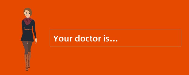 Your doctor is recommending a surgical procedure you're unsure about. Or maybe you've just