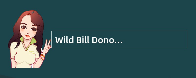 Wild Bill Donovan would have loved the Internet. The American spymaster who built the Office of Stra