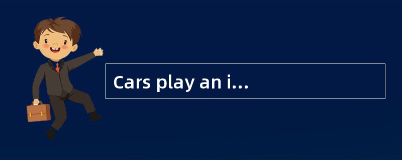 Cars play an important role in modern society. But they are also responsible for a good part of air