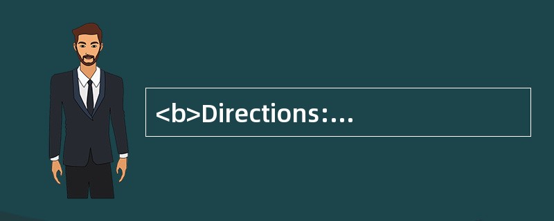 <b>Directions:</b> In this section, there are four passages followed by questions o