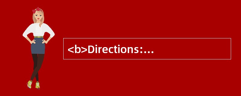 <b>Directions:</b> In this section, there are four passages followed by questions o