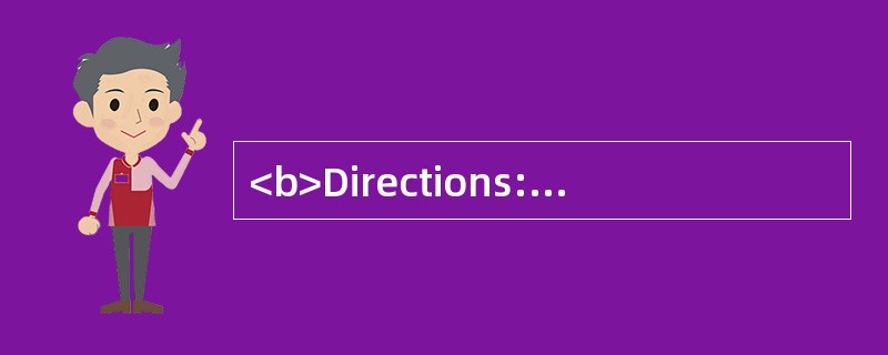 <b>Directions:</b> In this section, there are four passages followed by questions o