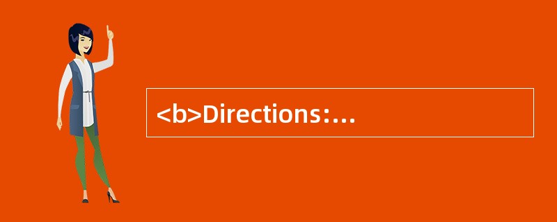 <b>Directions:</b> In this section, there are four passages followed by questions o