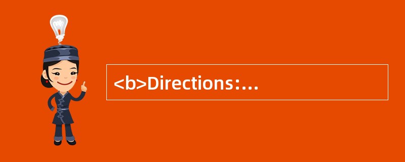 <b>Directions:</b> In this section, there are four passages followed by questions o