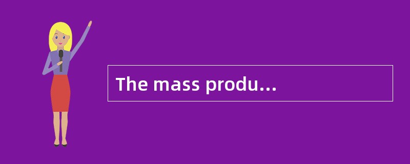 The mass production of goods resulting from the Industrial Revolution in the 1800’s made person to-p