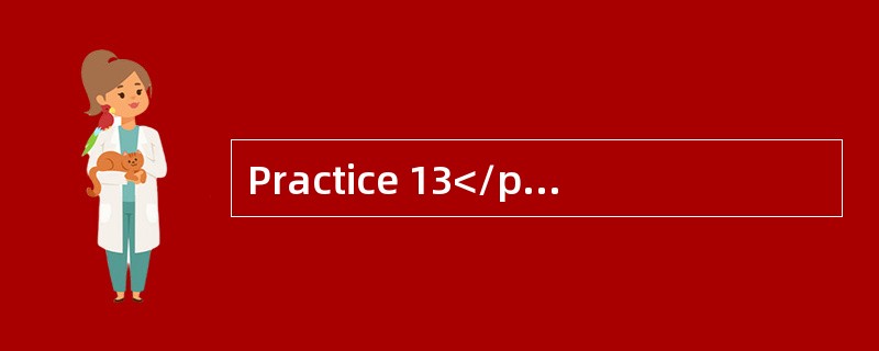 Practice 13</p><p style="text-align: center; "><img border="0" sr