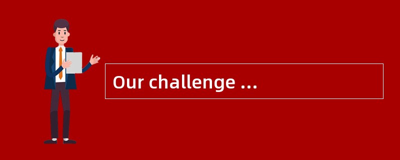 Our challenge today is to work out a similar compact on the global scale, to strengthen the new glob