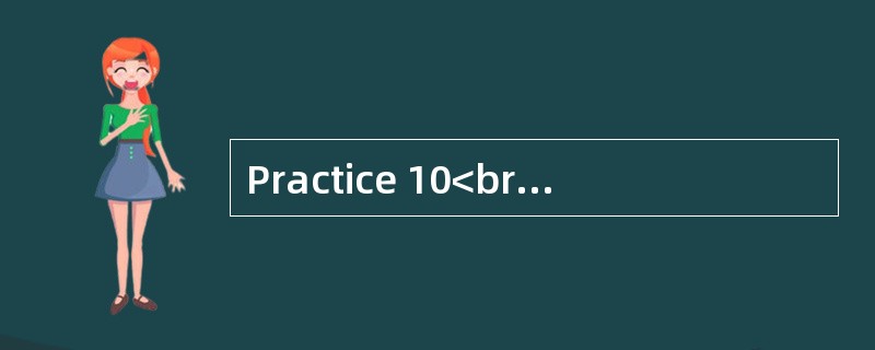 Practice 10<br />Directions: You are asked to write a composition in about 150 words and
