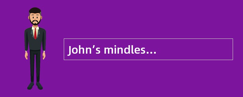 John’s mindless exterior concealed a warm and kindhearted nature.