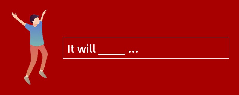 It will _____ you to make the decision you know better than all of us here.