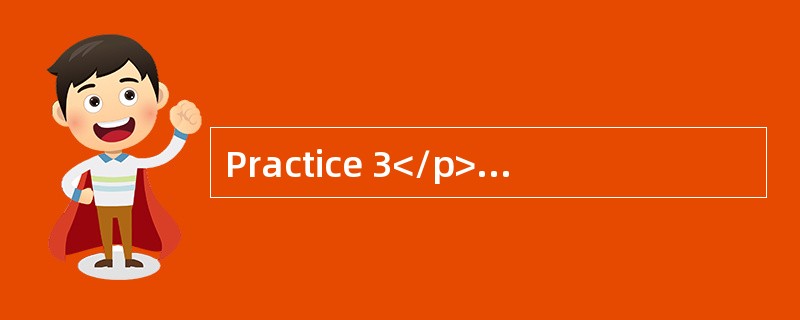 Practice 3</p><p style="text-align: center; "><img border="0" src