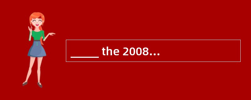 _____ the 2008 Olympic Games, the air quality in Beijing would not be so good these days.