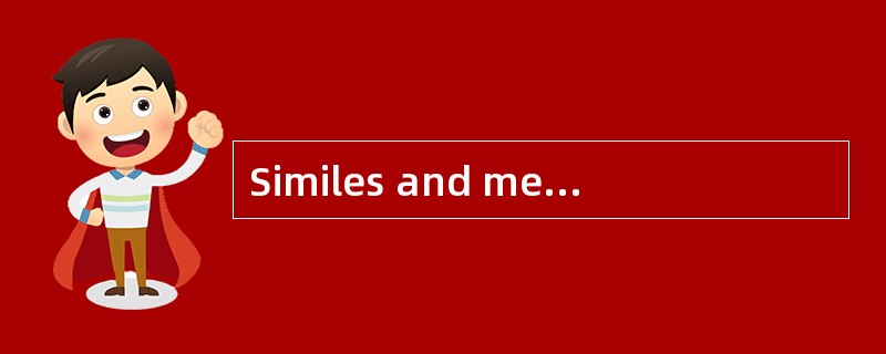 Similes and metaphors are quite similar in that they are both concerned with ______.